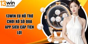 13win eu hỗ trợ chơi xổ số qua app