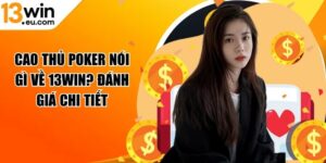 Cao thủ poker nói gì về 13Win