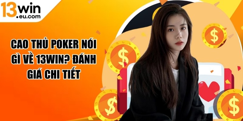 Cao thủ poker nói gì về 13Win
