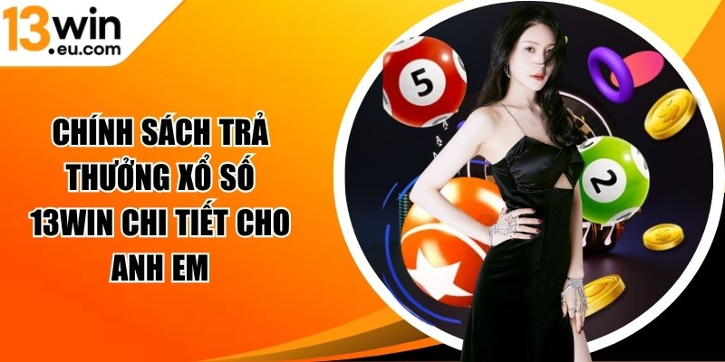 Chính sách trả thưởng xổ số 13WIN