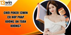 Chơi Poker 13WIN có hợp pháp không
