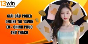 Giải đấu poker online tại 13win eu