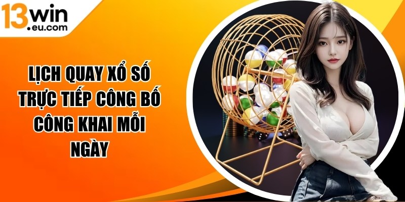 Lịch quay xổ số trực tiếp
